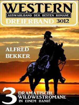 cover image of Western Dreierband 3012--3 dramatische Wildwestromane in einem Band!